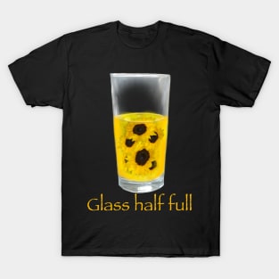 Glass half full - sunflowers T-Shirt